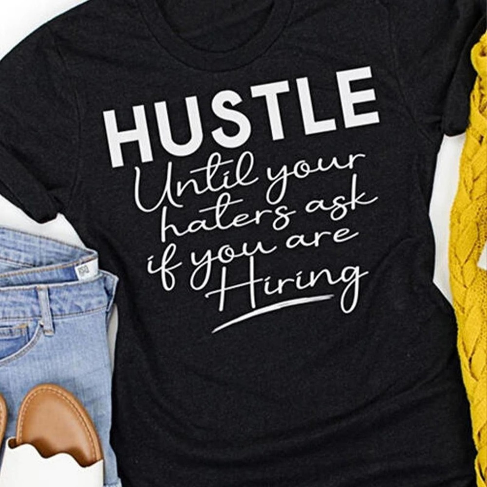 “HUSTLE UNTIL YOUR HATERS ASK IF YOU'RE HIRING” BLACK T-SHIRT MEDIUM